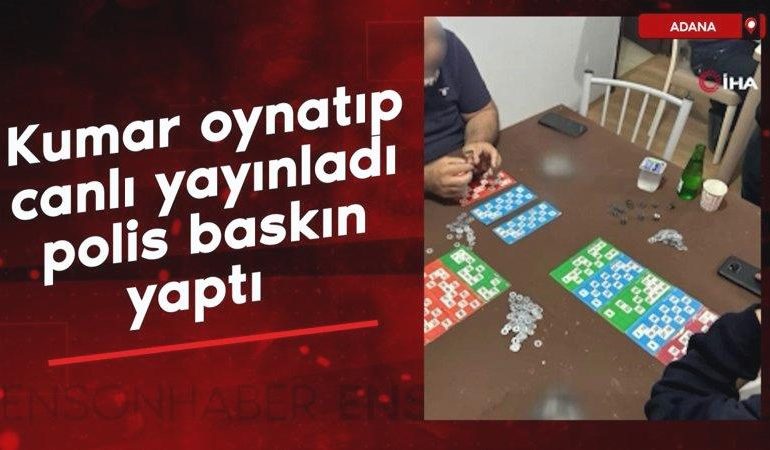 Adana’da kumar oynatıp canlı yayınladı, polis baskın yaptı