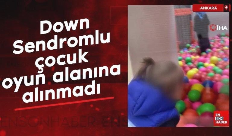 Ankara’da Down Sendromlu çocuk oyun alanına alınmadı