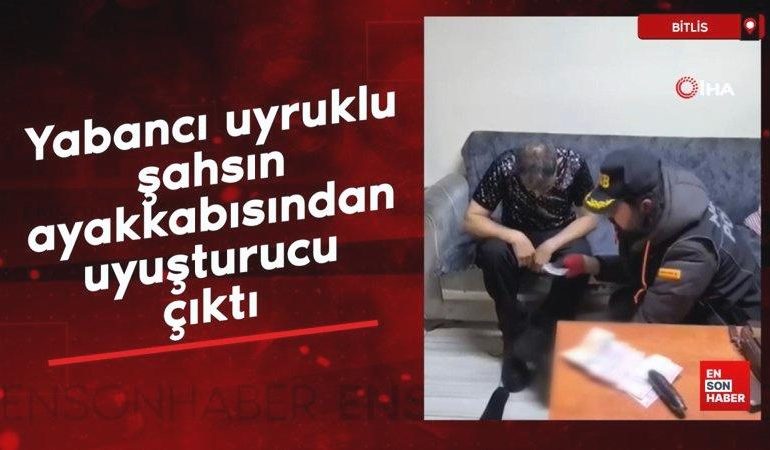 Bitlis’te yabancı uyruklu şahsın ayakkabısından uyuşturucu çıktı
