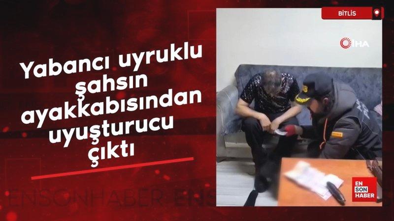 Bitlis’te yabancı uyruklu şahsın ayakkabısından uyuşturucu çıktı