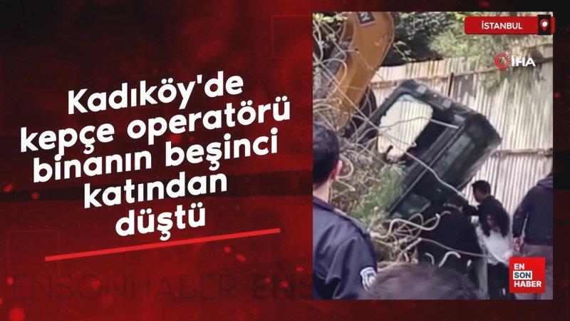 Kadıköy’de kepçe operatörü binanın beşinci katından düştü