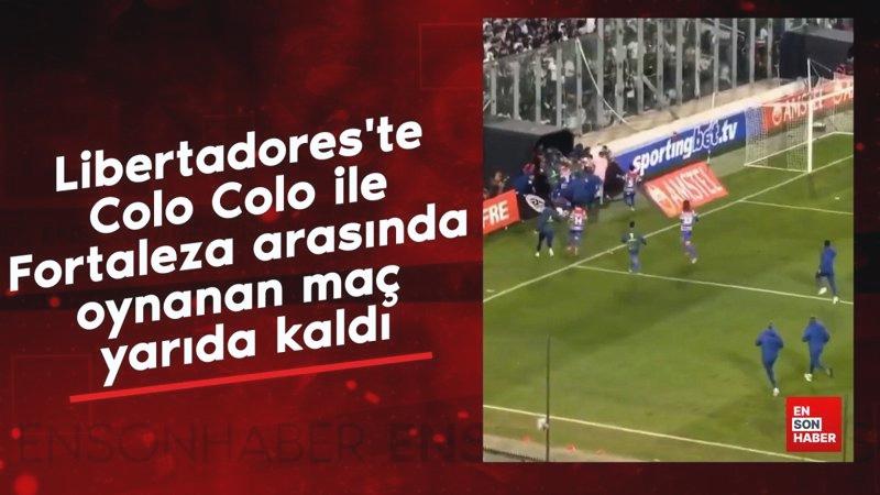 Libertadores’te Colo Colo ile Fortaleza arasında oynanan maç yarıda kaldı