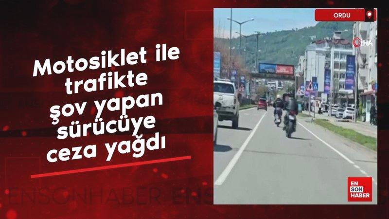Ordu’da motosiklet ile trafikte şov yapan sürücüye ceza yağdı