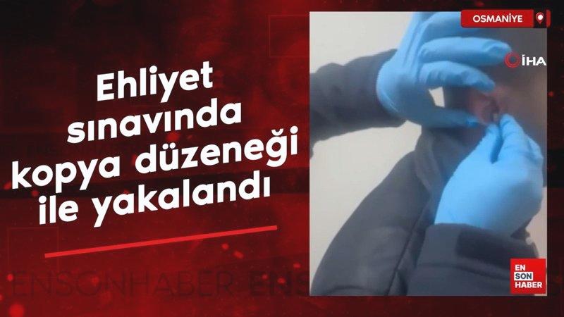 Osmaniye’de ehliyet sınavında kopya düzeneği ile yakalandı