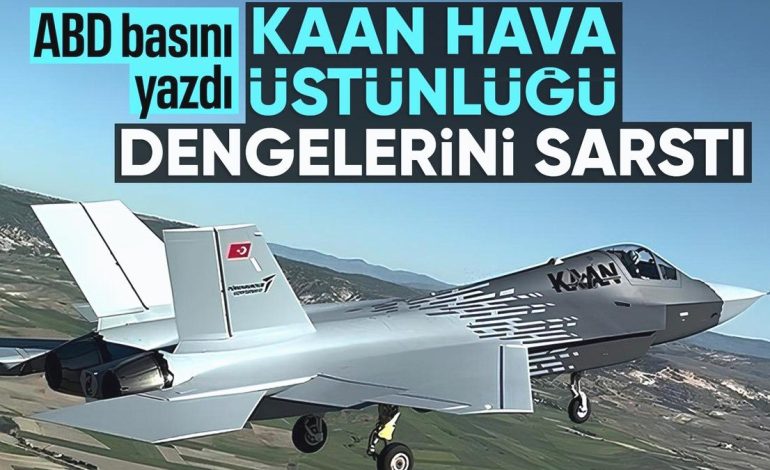 ABD basınından KAAN değerlendirmesi: ABD, Çin ve Rusya’ya meydan okuyor