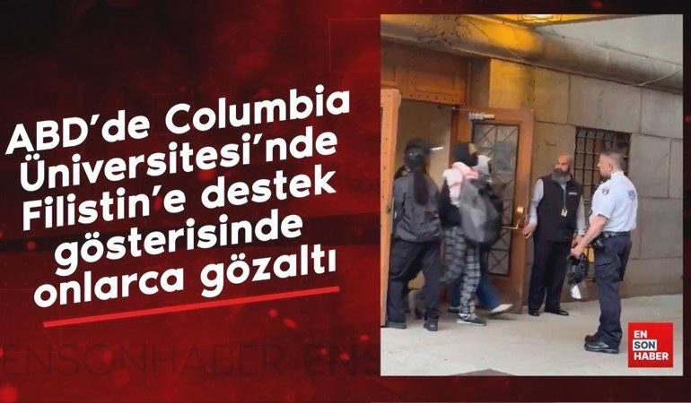 ABD’de Columbia Üniversitesi’nde Filistin’e destek gösterisinde onlarca gözaltı