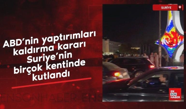 ABD’nin yaptırımları kaldırma kararı Suriye’nin birçok kentinde kutlandı