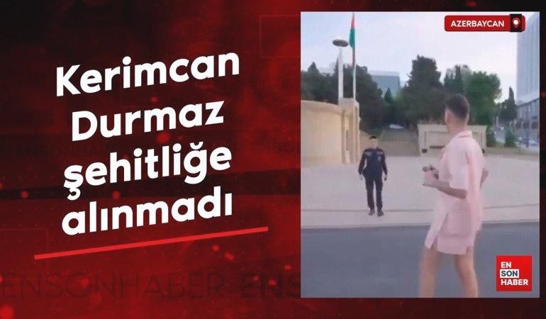 Azerbaycan’da Kerimcan Durmaz şehitliğe alınmadı