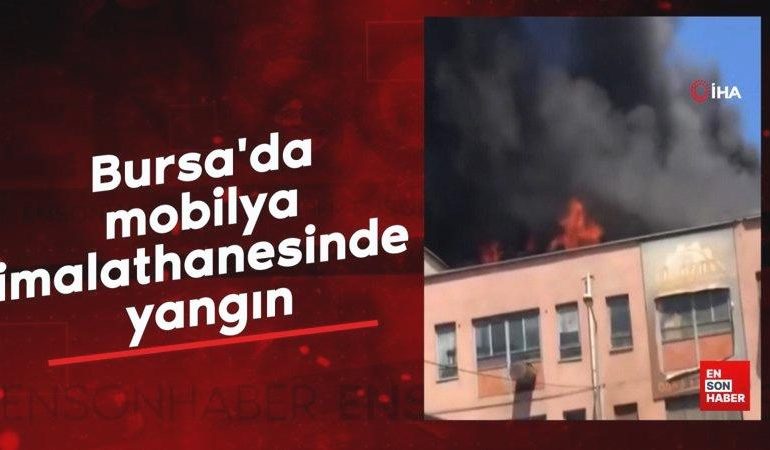Bursa’da mobilya imalathanesinde yangın