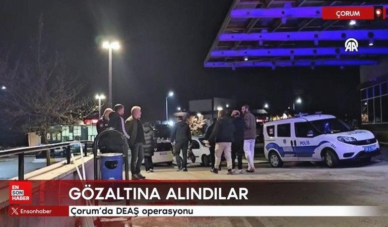 Çorum’da DEAŞ operasyonu