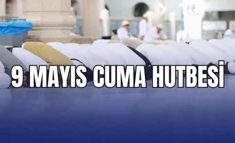 Cuma Hutbesi 9 Mayıs PDF! 9 Mayıs 2025 Cuma hutbesi konusu nedir?