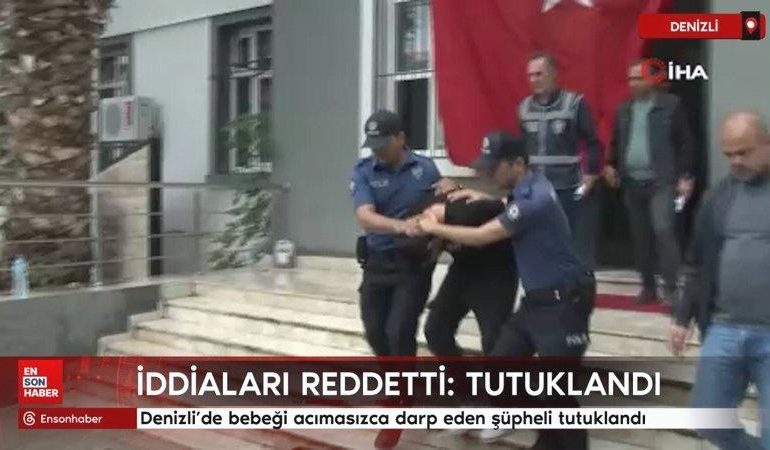 Denizli’de bebeği acımasızca darp eden şüpheli tutuklandı