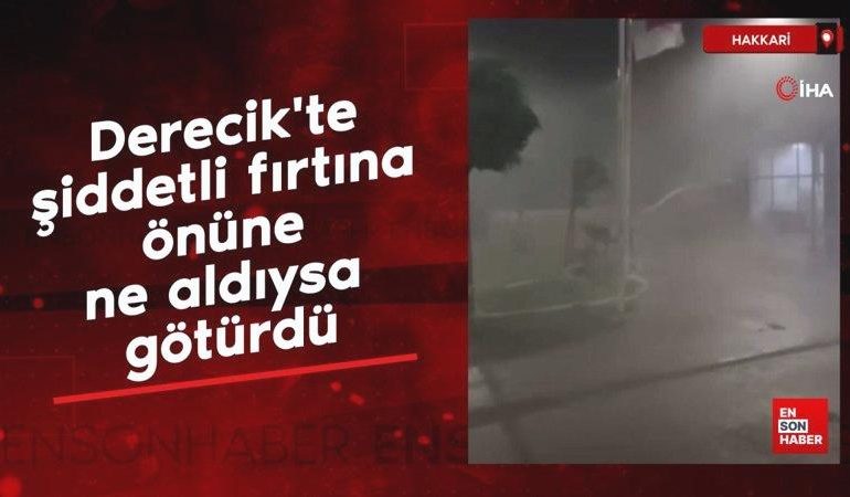 Derecik’te şiddetli fırtına önüne ne aldıysa götürdü