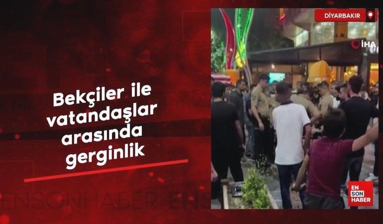 Diyarbakır’da bekçiler ile vatandaşlar arasında gerginlik