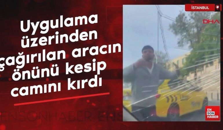 Fatih’te taksici uygulama üzerinden çağırılan aracın önünü kesip camını kırdı