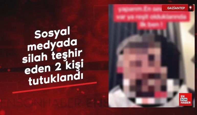 Gaziantep’te sosyal medyada silah teşhir eden 2 kişi tutuklandı