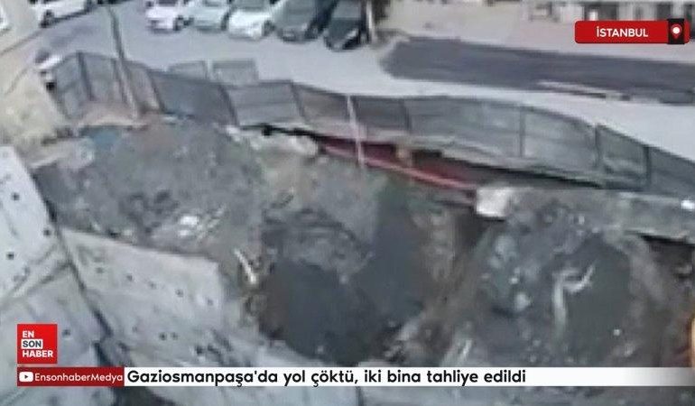 Gaziosmanpaşa’da yol çöktü, iki bina tahliye edildi