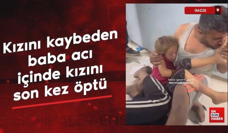 Gazze’de kızını kaybeden baba, onu son kez ayağından öptü