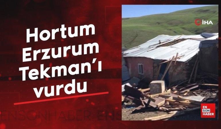 Hortum Erzurum Tekman’ı vurdu