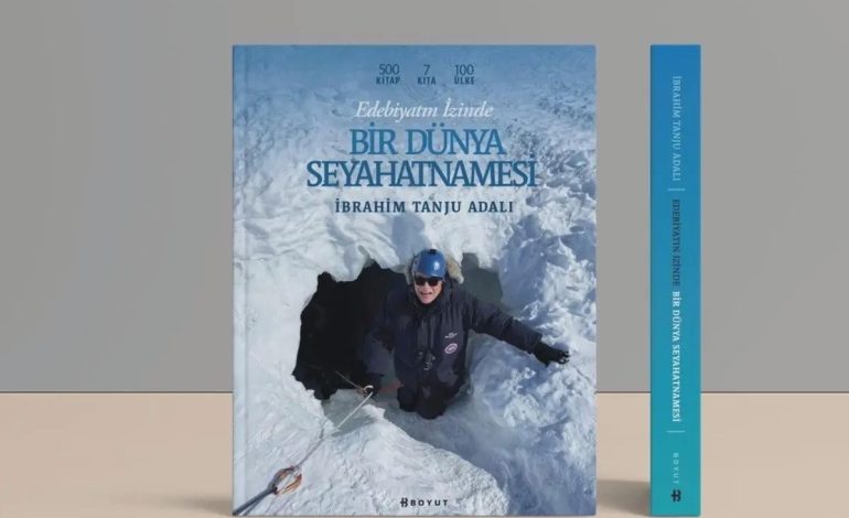 İbrahim Tanju Adalı’dan ‘Edebiyatın İzinde Bir Dünya Seyahatnamesi’