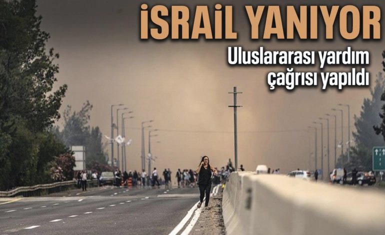 İsrail yangınlar nedeniyle uluslararası yardım çağrısında bulundu