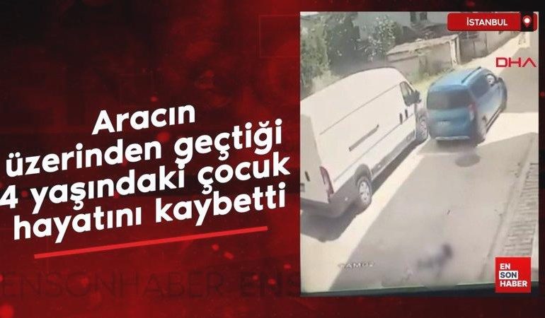 İstanbul Sultanbeyli’de üzerinden araç geçen 4 yaşındaki çocuk can verdi
