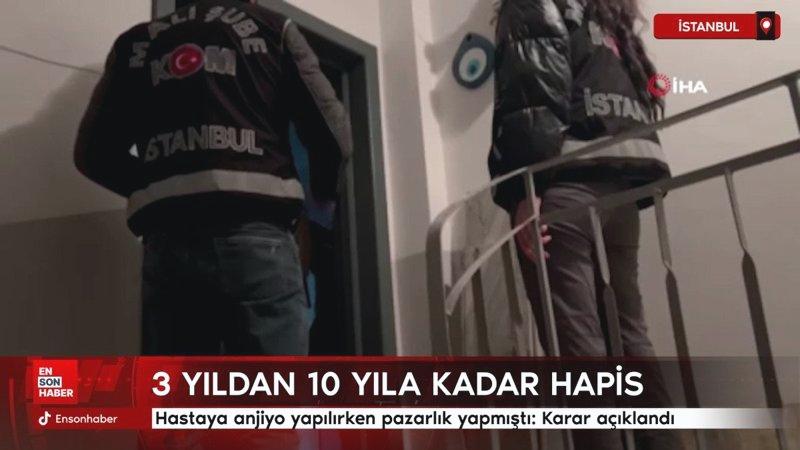 İstanbul’da hastaya anjiyo yapılırken pazarlık yapmıştı: Karar açıklandı