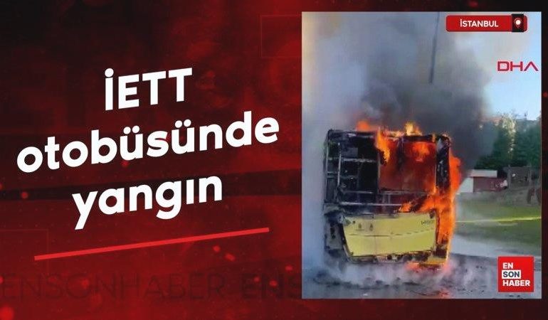 İstanbul’da İETT otobüsünde yangın