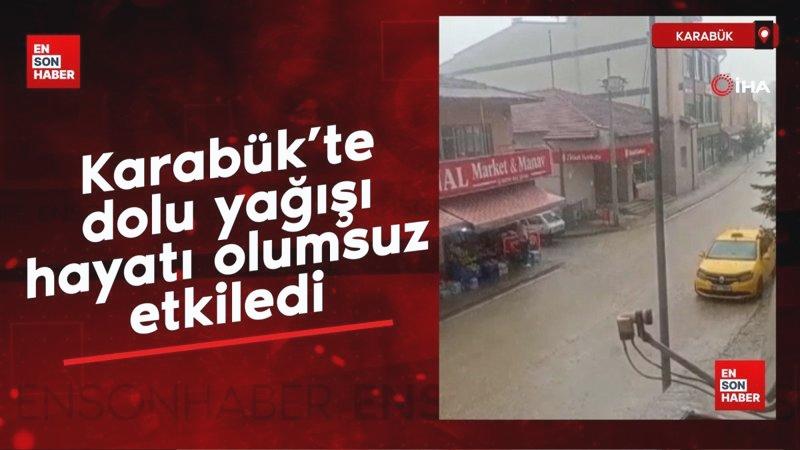 Karabük’te dolu yağışı hayatı olumsuz etkiledi
