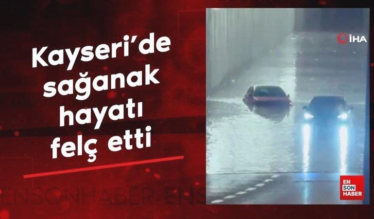 Kayseri’de sağanak hayatı felç etti
