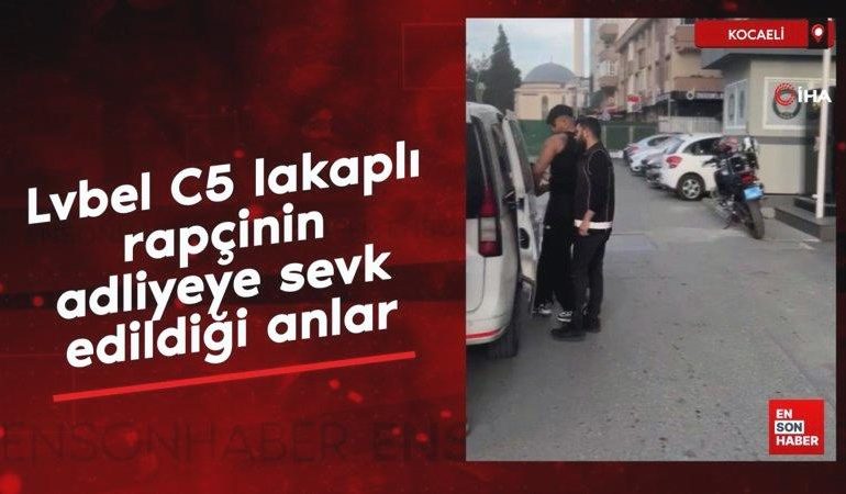 ‘Lvbel C5’ lakaplı rapçi tutuklanmıştı: Adliyeye sevk edildiği anlara ait görüntülere ulaşıldı