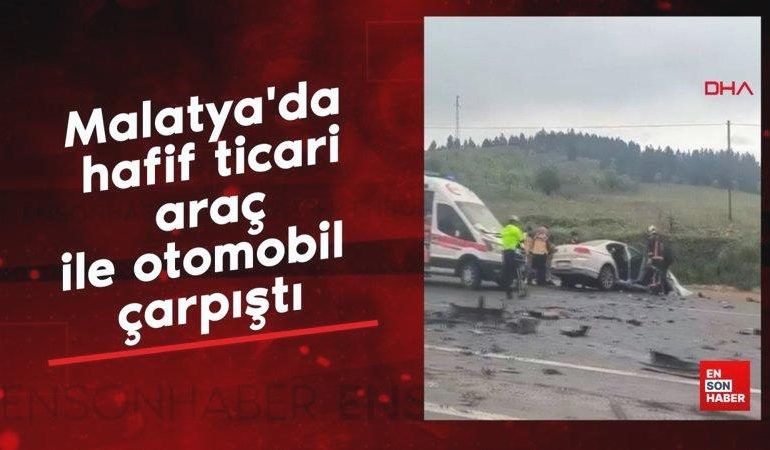 Malatya’da hafif ticari araç ile otomobil çarpıştı: Ölü  ve yaralılar var