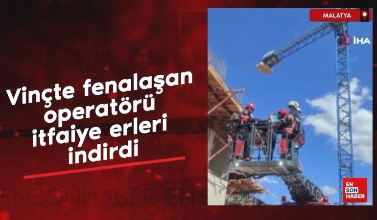 Malatya’da vinçte fenalaşan operatörü itfaiye erleri indirdi