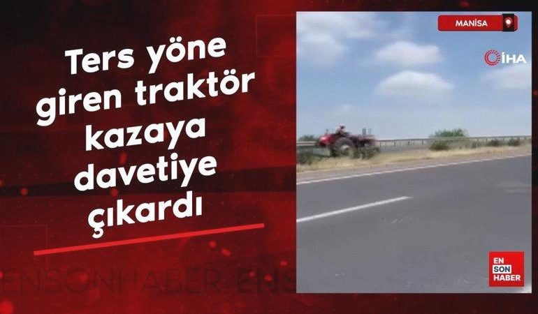 Manisa’da ters yöne giren traktör sürücüsü kazaya davetiye çıkardı