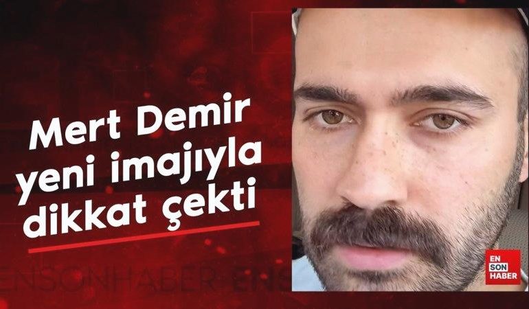 Mert Demir imaj değiştirdi