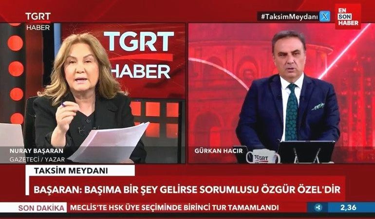 Nuray Başaran: Başıma bir şey gelirse sebebi Özgür Özel’dir