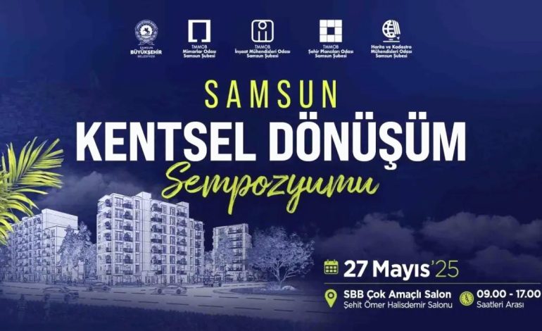 Samsun Kentsel Dönüşüm Sempozyumu 27 Mayıs’ta Düzenlenecek