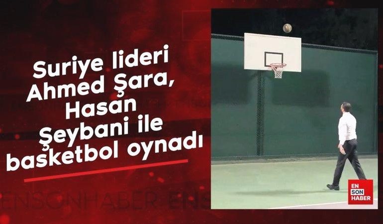 Suriye lideri Ahmed Şara, Hasan Şeybani ile basketbol oynadı