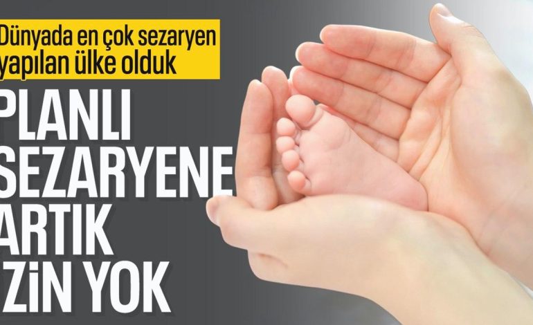 Tıbbi zorunluluk olmadan sezaryen artık yapılamayacak