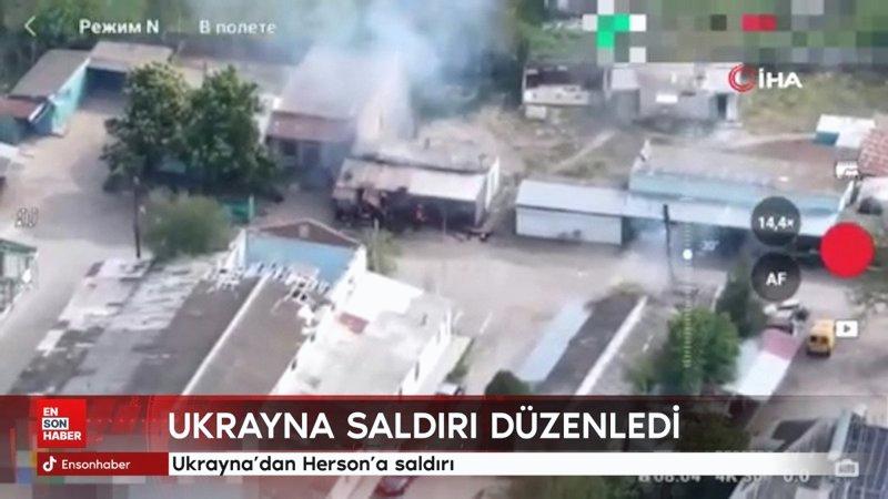 Ukrayna’dan Herson’a saldırı